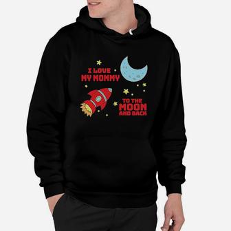 I Love My Mommy To The Moon And Back Hoodie | Crazezy UK