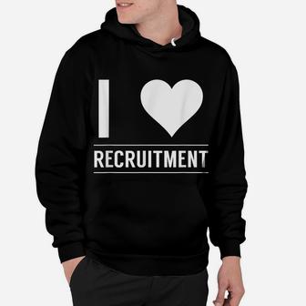 I Love Recruitment Headhunter Recruiters Hr Recruiter Hoodie | Crazezy CA