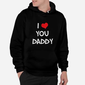 I Love You Daddy Hoodie | Crazezy AU