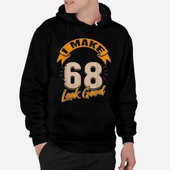 I Make 68Th Years Old Look Good 68 Birthday Gift Hoodie | Crazezy