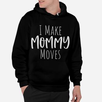 I Make Mommy Moves - Christmas Gift For Mom Sweatshirt Hoodie | Crazezy AU