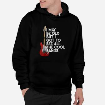 I May Be Old But I Got To See All The Cool Bands Hoodie - Thegiftio UK