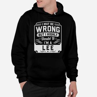 I May Be Wrong But I Highly Doubt It - I'm A Lee - Funny Hoodie | Crazezy CA