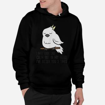 I May Look Like Calm But In My Head I've Bitten You 3 Times Hoodie | Crazezy UK