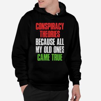 I Need New Conspiracy Theories Because My Old Ones Came True Sweatshirt Hoodie | Crazezy