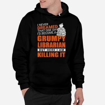 I Never Dreamed Grumpy Old Librarian Job For Women Hoodie | Crazezy