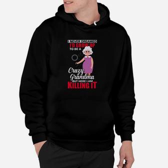 I Never Dreamed Id Grow Up To Be A Crazy Grandma But Here I Am It Hoodie - Thegiftio UK