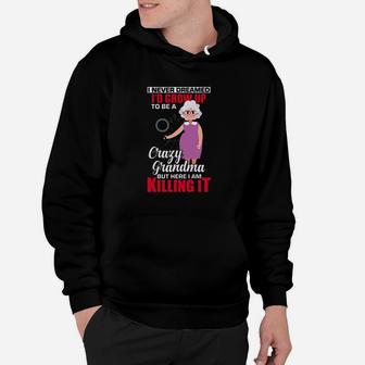 I Never Dreamed Id Grow Up To Be A Crazy Grandma But Here I Am It Hoodie - Thegiftio