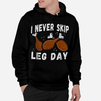 I Never Skip Leg Day Funny Thanksgiving Workout Turkey Day Hoodie | Crazezy