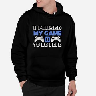 I Paused My Game To Be Here Video Game Hoodie - Thegiftio UK