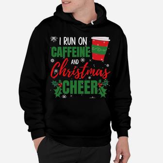 I Run On Caffeine And Christmas Cheer Gift For Coffee Lover Sweatshirt Hoodie | Crazezy