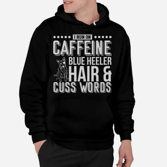 I Run On Caffeine Blue Heeler Hair And Cuss Words Gift Hoodie | Crazezy DE