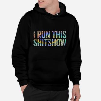 I Run This Shitshow Funny Sarcastic Witty Tie-Dye Hoodie | Crazezy