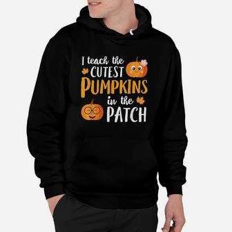 I Teach The Cutest Pumpkins In The Patch Hoodie | Crazezy UK