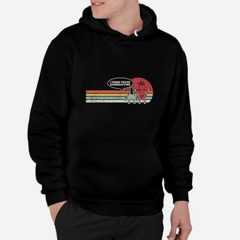 I Think You Are Overreacting Hoodie | Crazezy CA