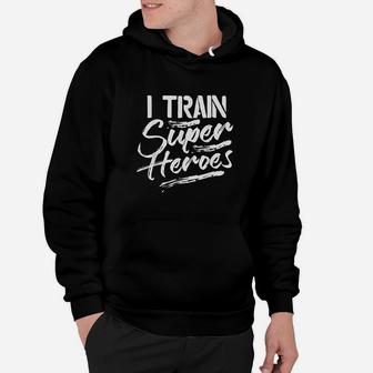 I Train Super Heroes Funny Dad Mom Coach Gift Teacher Hoodie | Crazezy UK