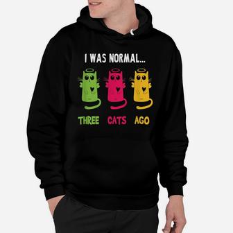 I Was Normal Three Cats Ago - Cat Lovers Gift Hoodie | Crazezy CA