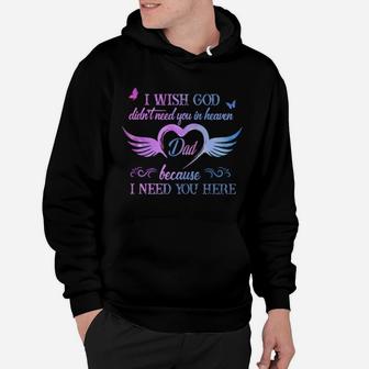 I Wish God Didn't Need You In Heaven Dad Because I Need You Here Hoodie - Monsterry AU