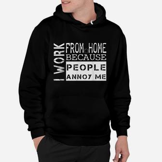I Work From Home Because People Annoy Me T-Shirt Hoodie | Crazezy