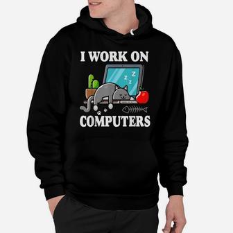 I Work On Computers Funny Cute Tech Homeworking Cat Lovers Hoodie | Crazezy UK