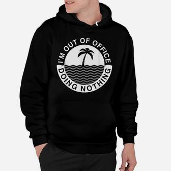 Iam Out-Of-Office Lazy Worker Job Clerks Fun Humor Gifts Hoodie | Crazezy