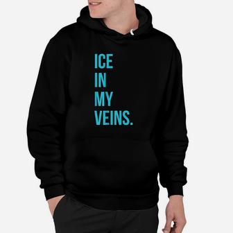 Ice In My Veins Hoodie | Crazezy AU