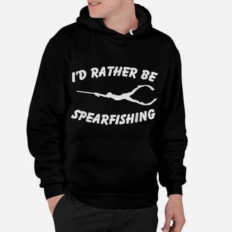 I'd Rather Be Spearfishing Fishing Spearfisher Scuba Diving Hoodie | Crazezy