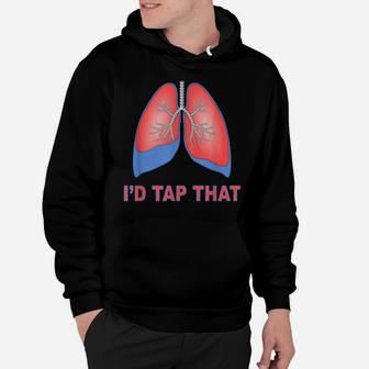 I'd Tap That Respiratory Therapist Lung Draining Humor Hoodie - Monsterry