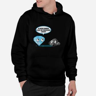 If Been Under A Lot Of Pressure Lately Hoodie | Crazezy AU