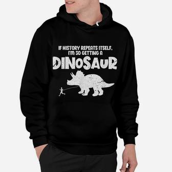 If History Repeats Itself I'm So Getting A Dinosaur Vintage Hoodie | Crazezy DE