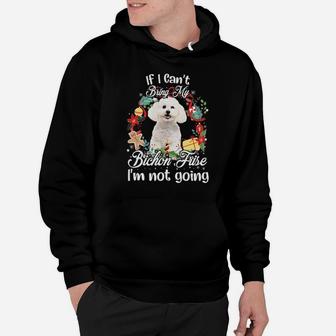 If I Cant Bring My Bichon Frige Im Not Going Hoodie - Monsterry UK