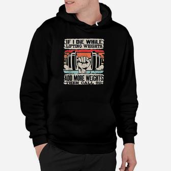 If I Die While Lifting Weights Workout Gym Hoodie | Crazezy