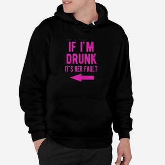 If Im Drunk Its Her Fault Funny Best Friends Left Hoodie | Crazezy CA