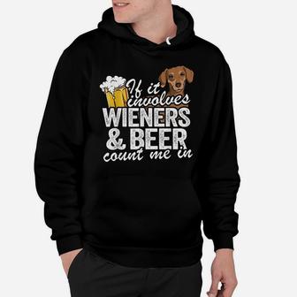 If It Involves Wieners & Beer Count Me In Doxie Dachshund Hoodie | Crazezy CA