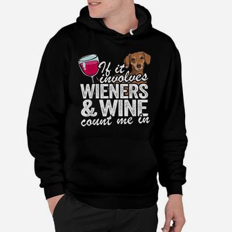 If It Involves Wieners & Wine Count Me In Doxie Dachshund Hoodie | Crazezy UK