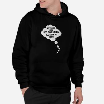 If These Are My Parents I Will Stay In Here Hoodie | Crazezy DE
