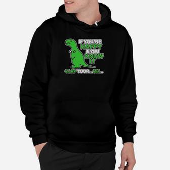 If You Are Happy And You Know It Clap Your Oh Dinosaur Funny Hoodie - Monsterry
