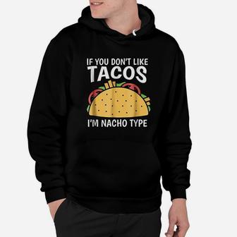 If You Do Not Like Tacos I Am Nacho Type Hoodie | Crazezy AU