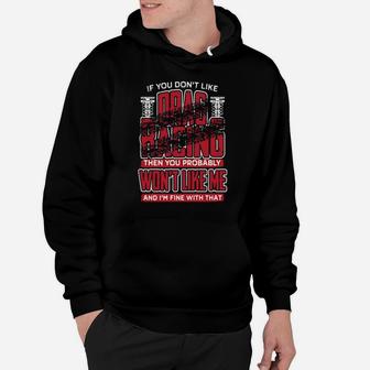 If You Don't Like Drag Racing Then You Probably Won't Like Me And I'm Fine With That Hoodie - Monsterry DE