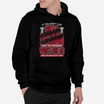 If You Don't Like Drag Racing Then You Probably Won't Like Me And I'm Fine With That Hoodie - Monsterry