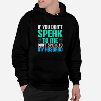 If You Dont Speak To Me Dont Speak To My Husband Hoodie - Thegiftio