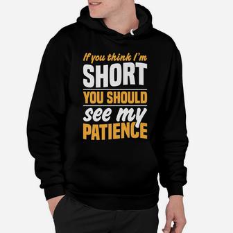 If You Think I'm Short You Should See My Patience Hoodie | Crazezy UK