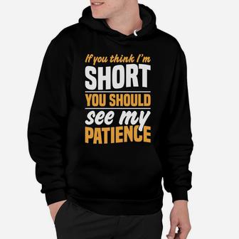 If You Think I'm Short You Should See My Patience Hoodie | Crazezy UK