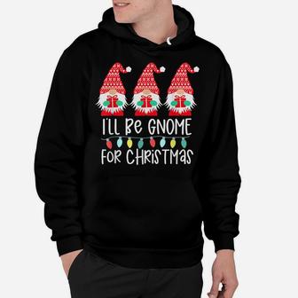 I'll Be Gnome For Christmas Gnome Gift Gnomies Three Gnomes Hoodie | Crazezy CA