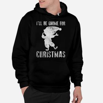 I'll Be Gnome For Christmas Present Xmas Cute For Christians Hoodie | Crazezy