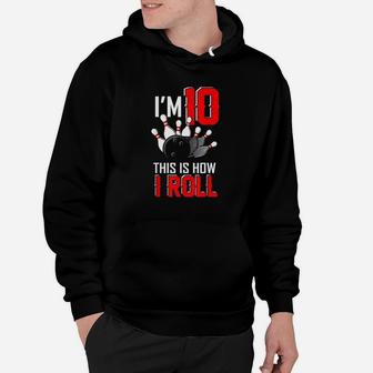 Im 10 This Is How I Roll Birthday Bowling Party Bowler Gift Hoodie | Crazezy