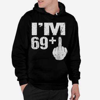I'm 69 Plus Middle Finger Gift Funny 70Th Birthday Gift Tees Hoodie | Crazezy