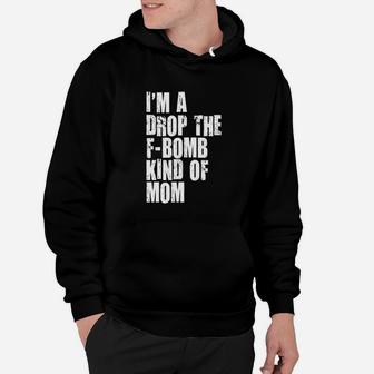 Im A Drop The Fbombkind Of Mom Letter Printed Cool Hoodie | Crazezy