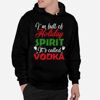 I'm Full Of Holiday Spirit It's Called Vodka Hoodie | Crazezy