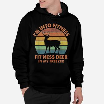 I'm Into Fitness Fit'ness Deer In My Freezer Funny Hunting Hoodie | Crazezy